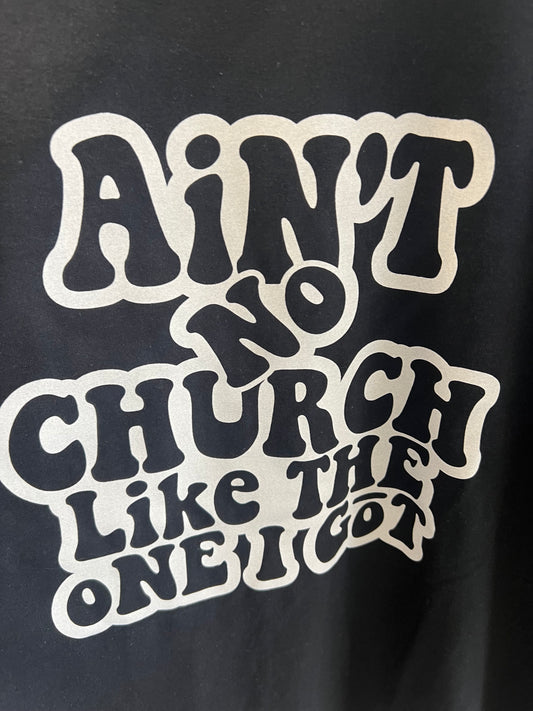 Ain’t no Church Like the One I got - Unisex Graphic Tee