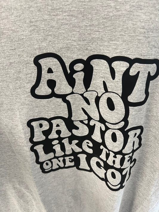 Ain’t no Pastor Like the One I got - Unisex Graphic Tee